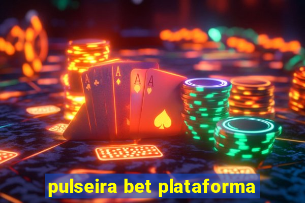 pulseira bet plataforma